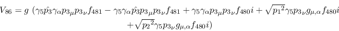 \begin{eqnarray*}
&V_{86}=g~(\gamma_5{\hat {p_3}}\gamma_\alpha {p_3}_\mu {p_3}_...
...\\ &+ \sqrt{{p_2}^2}\gamma_5{p_3}_\nu g_{\mu ,\alpha }
f_{480}i)
\end{eqnarray*}
