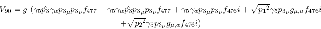 \begin{eqnarray*}
&V_{90}=g~(\gamma_5{\hat {p_3}}\gamma_\alpha {p_3}_\mu {p_3}_...
...\\ &+ \sqrt{{p_2}^2}\gamma_5{p_3}_\nu g_{\mu ,\alpha }
f_{476}i)
\end{eqnarray*}