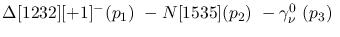 $\Delta[1232][+1]^-({p_1})~-N[1535]({p_2})~-\gamma^{0}_{\nu }~(
{p_3})~$