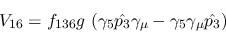 \begin{eqnarray*}
&V_{16}=f_{136}g~(\gamma_5{\hat {p_3}}\gamma_\mu -\gamma_5\gamma_\mu {\hat
{p_3}})
\end{eqnarray*}