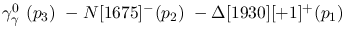 $\gamma^{0}_{\gamma }~({p_3})~-N[1675]^-({p_2})~-
\Delta[1930][+1]^+({p_1})~$