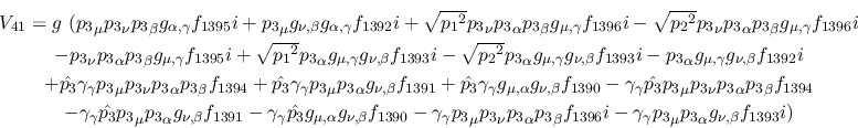 \begin{eqnarray*}
&V_{41}=g~({p_3}_\mu {p_3}_\nu {p_3}_\beta g_{\alpha ,\gamma ...
...-\gamma_
\gamma {p_3}_\mu {p_3}_\alpha g_{\nu ,\beta }f_{1393}i)
\end{eqnarray*}