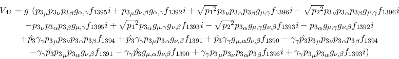 \begin{eqnarray*}
&V_{42}=g~({p_3}_\mu {p_3}_\nu {p_3}_\beta g_{\alpha ,\gamma ...
...+\gamma_
\gamma {p_3}_\mu {p_3}_\alpha g_{\nu ,\beta }f_{1393}i)
\end{eqnarray*}