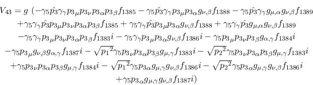 \begin{eqnarray*}
&V_{43}=g~(-\gamma_5{\hat {p_3}}\gamma_\gamma {p_3}_\mu {p_3}...
...+\gamma_5{p_3}_\alpha g_{\mu ,
\gamma }g_{\nu ,\beta }f_{1387}i)
\end{eqnarray*}