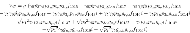 \begin{eqnarray*}
&V_{47}=g~(\gamma_5{\hat {p_3}}\gamma_\beta {p_3}_\mu {p_3}_\...
...\sqrt{{p_2}^2}
\gamma_5g_{\mu ,\beta }g_{\nu ,\alpha }f_{1016}i)
\end{eqnarray*}