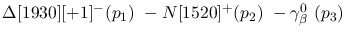 $\Delta[1930][+1]^-({p_1})~-N[1520]^+({p_2})~-\gamma^{0}_{\beta }~
({p_3})~$