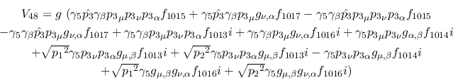 \begin{eqnarray*}
&V_{48}=g~(\gamma_5{\hat {p_3}}\gamma_\beta {p_3}_\mu {p_3}_\...
...\sqrt{{p_2}^2}
\gamma_5g_{\mu ,\beta }g_{\nu ,\alpha }f_{1016}i)
\end{eqnarray*}