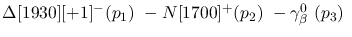 $\Delta[1930][+1]^-({p_1})~-N[1700]^+({p_2})~-\gamma^{0}_{\beta }~
({p_3})~$
