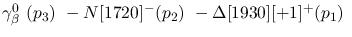 $\gamma^{0}_{\beta }~({p_3})~-N[1720]^-({p_2})~-\Delta[1930][+1]^+
({p_1})~$