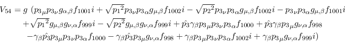 \begin{eqnarray*}
&V_{54}=g~({p_3}_\mu {p_3}_\nu g_{\alpha ,\beta }f_{1001}i+ \...
...lpha f_{1002}i+\gamma_\beta {p_3}_\mu g_{\nu ,
\alpha }f_{999}i)
\end{eqnarray*}
