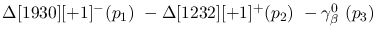 $\Delta[1930][+1]^-({p_1})~-\Delta[1232][+1]^+({p_2})~-\gamma^{0}
_{\beta }~({p_3})~$