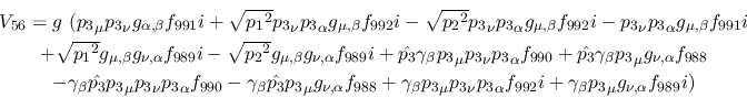 \begin{eqnarray*}
&V_{56}=g~({p_3}_\mu {p_3}_\nu g_{\alpha ,\beta }f_{991}i+ \s...
...alpha f_{992}i+\gamma_\beta {p_3}_\mu g_{\nu ,\alpha }
f_{989}i)
\end{eqnarray*}