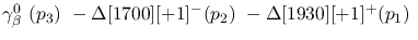 $\gamma^{0}_{\beta }~({p_3})~-\Delta[1700][+1]^-({p_2})~-
\Delta[1930][+1]^+({p_1})~$