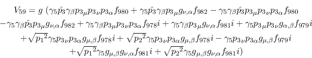 \begin{eqnarray*}
&V_{59}=g~(\gamma_5{\hat {p_3}}\gamma_\beta {p_3}_\mu {p_3}_\...
... \sqrt{{p_2}^2}\gamma_5
g_{\mu ,\beta }g_{\nu ,\alpha }f_{981}i)
\end{eqnarray*}