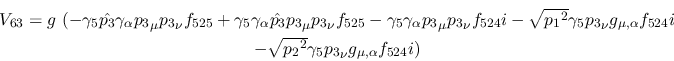 \begin{eqnarray*}
&V_{63}=g~(-\gamma_5{\hat {p_3}}\gamma_\alpha {p_3}_\mu {p_3}...
...\\ &- \sqrt{{p_2}^2}\gamma_5{p_3}_\nu g_{\mu ,\alpha }
f_{524}i)
\end{eqnarray*}