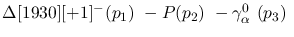 $\Delta[1930][+1]^-({p_1})~-P({p_2})~-\gamma^{0}_{\alpha }~({p_3}
)~$