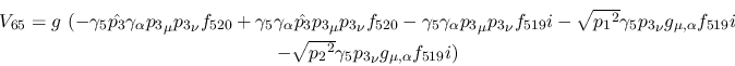 \begin{eqnarray*}
&V_{65}=g~(-\gamma_5{\hat {p_3}}\gamma_\alpha {p_3}_\mu {p_3}...
...\\ &- \sqrt{{p_2}^2}\gamma_5{p_3}_\nu g_{\mu ,\alpha }
f_{519}i)
\end{eqnarray*}