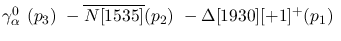 $\gamma^{0}_{\alpha }~({p_3})~-\overline{N[1535]}({p_2})~-
\Delta[1930][+1]^+({p_1})~$