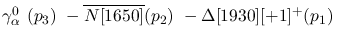 $\gamma^{0}_{\alpha }~({p_3})~-\overline{N[1650]}({p_2})~-
\Delta[1930][+1]^+({p_1})~$