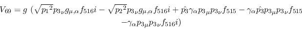 \begin{eqnarray*}
&V_{69}=g~( \sqrt{{p_1}^2}{p_3}_\nu g_{\mu ,\alpha }f_{516}i-...
...3}_\nu f_{515} \\ &-
\gamma_\alpha {p_3}_\mu {p_3}_\nu f_{516}i)
\end{eqnarray*}