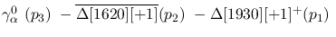 $\gamma^{0}_{\alpha }~({p_3})~-\overline{\Delta[1620][+1]}({p_2})~
-\Delta[1930][+1]^+({p_1})~$