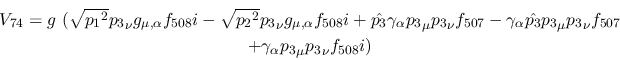 \begin{eqnarray*}
&V_{74}=g~( \sqrt{{p_1}^2}{p_3}_\nu g_{\mu ,\alpha }f_{508}i-...
...3}_\nu f_{507} \\ &+
\gamma_\alpha {p_3}_\mu {p_3}_\nu f_{508}i)
\end{eqnarray*}