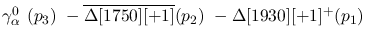 $\gamma^{0}_{\alpha }~({p_3})~-\overline{\Delta[1750][+1]}({p_2})~
-\Delta[1930][+1]^+({p_1})~$