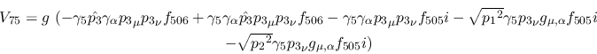 \begin{eqnarray*}
&V_{75}=g~(-\gamma_5{\hat {p_3}}\gamma_\alpha {p_3}_\mu {p_3}...
...\\ &- \sqrt{{p_2}^2}\gamma_5{p_3}_\nu g_{\mu ,\alpha }
f_{505}i)
\end{eqnarray*}