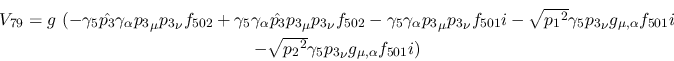\begin{eqnarray*}
&V_{79}=g~(-\gamma_5{\hat {p_3}}\gamma_\alpha {p_3}_\mu {p_3}...
...\\ &- \sqrt{{p_2}^2}\gamma_5{p_3}_\nu g_{\mu ,\alpha }
f_{501}i)
\end{eqnarray*}