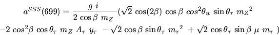\begin{eqnarray*}&
{a^{SSS}}(699)=\displaystyle{g~i~ \over 2~{\cos {\beta}} ~{m...
...rt{2}~{\cos {\theta_{\tau}}} ~
{\sin {\beta}} ~{\mu}~{m_{\tau}}~)\end{eqnarray*}