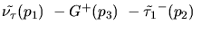 ${\tilde{{\nu}_{\tau}}}({p_1})~-G^+({p_3})~-\tilde{\tau_{1}}^-({p_2})~$