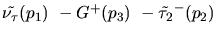 ${\tilde{{\nu}_{\tau}}}({p_1})~-G^+({p_3})~-\tilde{\tau_{2}}^-({p_2})~$