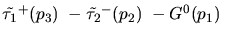 $\tilde{\tau_{1}}^+({p_3})~-\tilde{\tau_{2}}^-({p_2})~-G^0({p_1})~$
