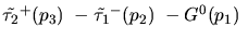 $\tilde{\tau_{2}}^+({p_3})~-\tilde{\tau_{1}}^-({p_2})~-G^0({p_1})~$