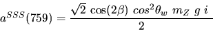 \begin{eqnarray*}&
{a^{SSS}}(759)=\displaystyle{ \sqrt{2}~{\cos (2{\beta})} ~cos^{2}{\theta_w}~{m_{Z}}~g~i~ \over 2}\end{eqnarray*}