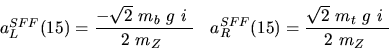 \begin{eqnarray*}&
{a_L^{SFF}}(15)=\displaystyle{- \sqrt{2}~{m_{b}}~g~i~ \over ...
...SFF}}(15)=\displaystyle{ \sqrt{2}~{m_{t}}~
g~i~ \over 2~{m_{Z}}~}\end{eqnarray*}