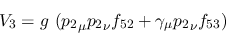 \begin{eqnarray*}
&V_{3}=g~({p_2}_\mu {p_2}_\nu f_{52}+\gamma_\mu {p_2}_\nu f_{53})
\end{eqnarray*}