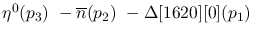 $\eta^{0}({p_3})~-\overline{n}({p_2})~-\Delta[1620][0] ({p_1})~$