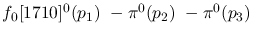 $f_0[1710]^{0}({p_1})~-\pi^0({p_2})~-\pi^0({p_3})~$