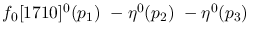 $f_0[1710]^{0}({p_1})~-\eta^{0}({p_2})~-\eta^{0}({p_3})~$
