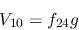 \begin{eqnarray*}
&V_{10}=f_{24}g
\end{eqnarray*}