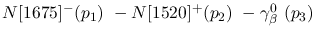 $N[1675]^-({p_1})~-N[1520]^+({p_2})~-\gamma^{0}_{\beta }~({p_3})~$