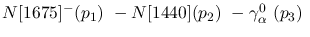 $N[1675]^-({p_1})~-N[1440]({p_2})~-\gamma^{0}_{\alpha }~({p_3})~$