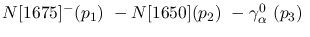 $N[1675]^-({p_1})~-N[1650]({p_2})~-\gamma^{0}_{\alpha }~({p_3})~$