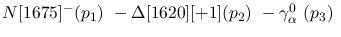 $N[1675]^-({p_1})~-\Delta[1620][+1]({p_2})~-\gamma^{0}_{\alpha }~(
{p_3})~$