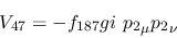 \begin{eqnarray*}
&V_{47}=-f_{187}gi~{p_2}_\mu {p_2}_\nu
\end{eqnarray*}