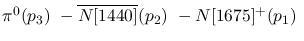 $\pi^0({p_3})~-\overline{N[1440]}({p_2})~-N[1675]^+({p_1})~$
