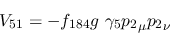 \begin{eqnarray*}
&V_{51}=-f_{184}g~\gamma_5{p_2}_\mu {p_2}_\nu
\end{eqnarray*}