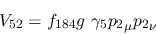 \begin{eqnarray*}
&V_{52}=f_{184}g~\gamma_5{p_2}_\mu {p_2}_\nu
\end{eqnarray*}
