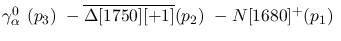 $\gamma^{0}_{\alpha }~({p_3})~-\overline{\Delta[1750][+1]}({p_2})~
-N[1680]^+({p_1})~$